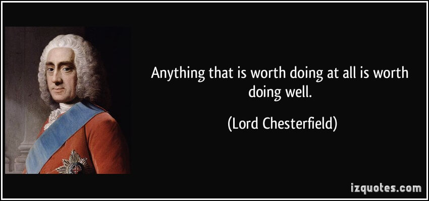 quote-anything-that-is-worth-doing-at-all-is-worth-doing-well-lord-chesterfield-383892