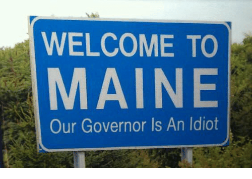 welcome-to-maine-our-governor-is-an-idiot-30042103